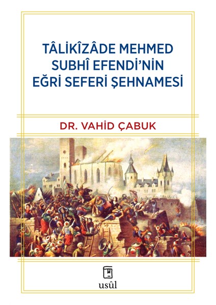 Tâlikîzâde Mehmed Subhi Efendi’nin Eğri Seferi Şehnamesi - Vahid Çabuk