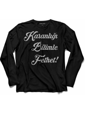 Kendim Seçtim Karanlığı Bilimle Fethet Bilim Teknoloji Çağdaşlık Uzun Kollu Tişört