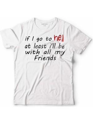 Kendim Seçtim If I Go To Hell At Least I'll Be Wıth All My Frıends Erkek Tişört