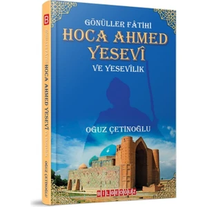 Gönüller Fatihi Hoca Ahmet Yesevi ve Yesevilik - Oğuz Çetinoğlu