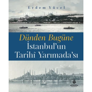 Dünden Bugüne Istanbul'un Tarihi Yarımadası - Erdem Yücel