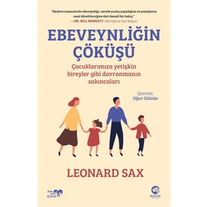 Ebeveynliğin Çöküşü: Çocuklarımıza Yetişkin Bireyler Gibi Davranmanın Sakıncaları - Leonard Sax