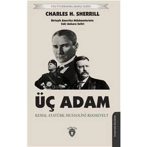 Üç Adam - Kemal Atatürk-Mussolini-Roosevelt - Charles H. Sherrill