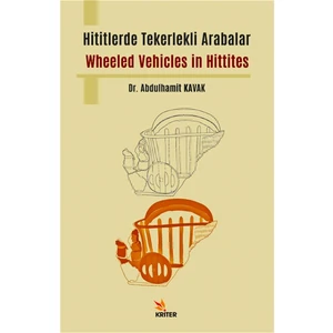 Hititlerde Tekerlekli Arabalar / Wheeled Vehicles In Hittites - Abdulhamit Kavak