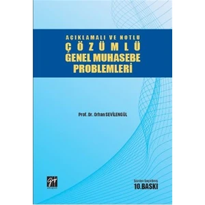 Açıklamalı ve Notlu Çözümlü Genel Muhasebe Problemleri - Orhan Sevilengül