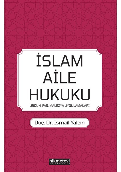 İslam Aile Hukuku (Ürdün, Fas, Malezya, Uygulamaları) - İsmail Yalçın