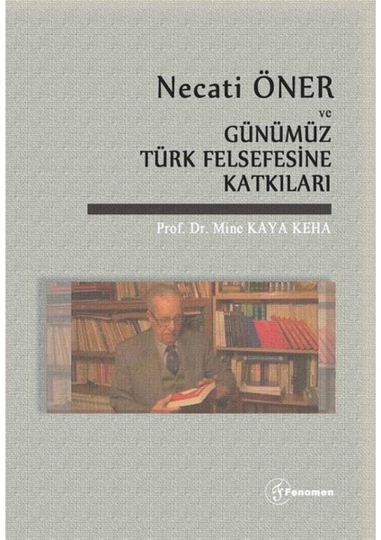 Necati Öner ve Günümüz Türk Felsefesine Katkıları - Mine Kaya Keha