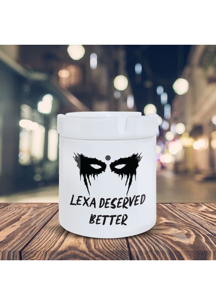 The 100 Lexa Deserved Better Baskılı Küllük Kül Tablası- KL243