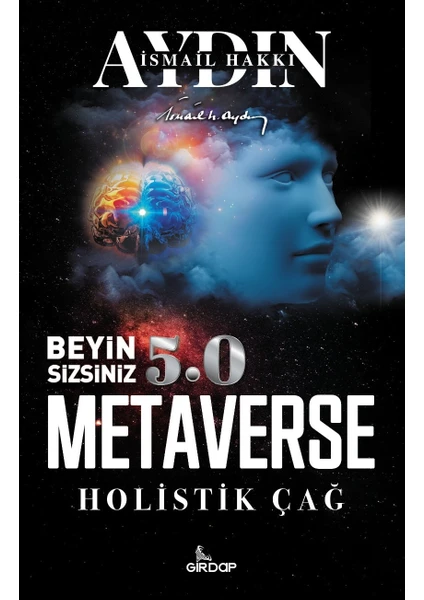 Beyin Sizsiniz 5.0 – Metaverse  Holistik Çağ - Ismail Hakkı Aydın