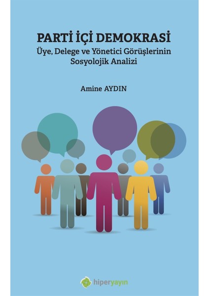 Parti Içi Demokrasi Üye Delege ve Yönetici Görüşlerinin Sosyolojik Analizi - Amine Aydın