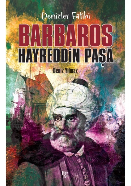 Denizlerin Fatihi Barbaros Hayreddin Paşa - Deniz Yılmaz