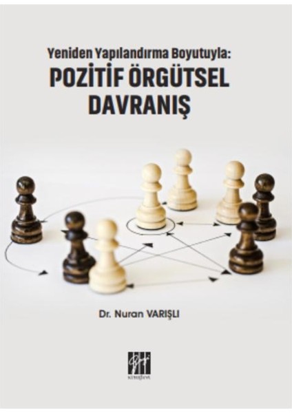 Yeniden Yapılandırma Boyutuyla: Pozitif Örgütsel Davranış - Nuran Varışlı