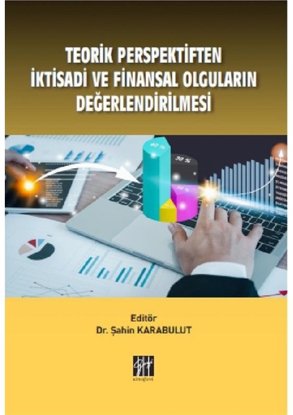 Teorik Perspektiften Iktisadi ve Finansal Olguların Değerlendirilmesi - Şahin Karabulut