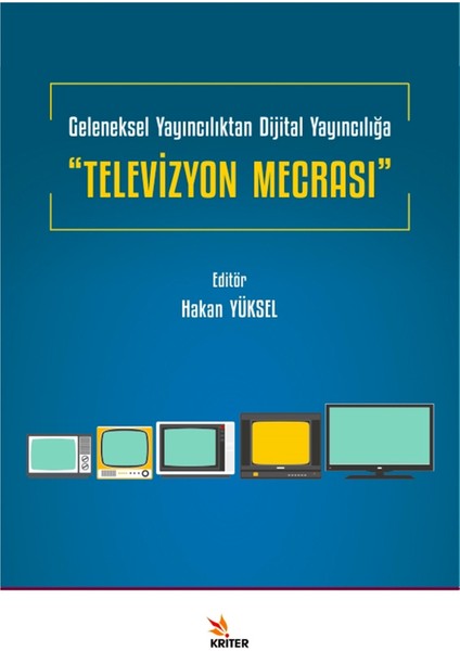 Televizyon Mecrası - Geleneksel Yayıncılıktan Dijital Yayıncılığa - Hakan Yüksel