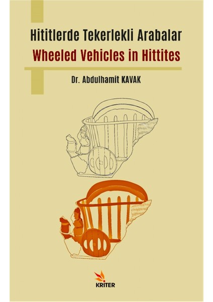 Hititlerde Tekerlekli Arabalar / Wheeled Vehicles In Hittites - Abdulhamit Kavak