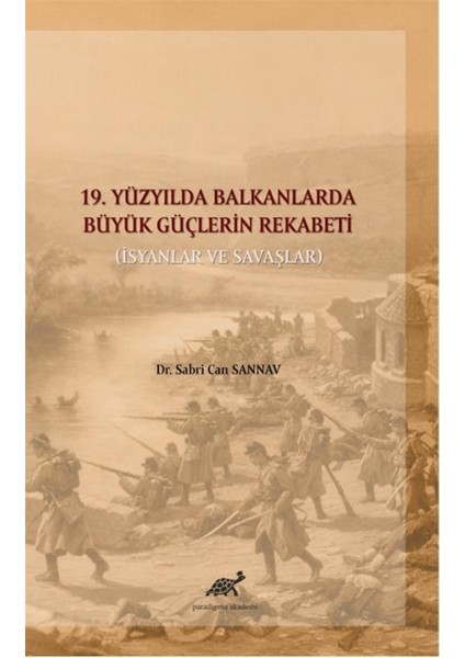 19. Yüzyılda Balkanlarda Büyük Güçlerin Rekabeti - Sabri Can Sannav