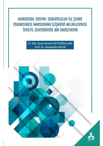 Kurumsal Sosyal Sorumluluk ile Çevre Muhasebesi Arasındaki Ilişkinin Belirlenmesi Tekstil Sektöründe Bir Araştırma - Abdulkadir Bilen