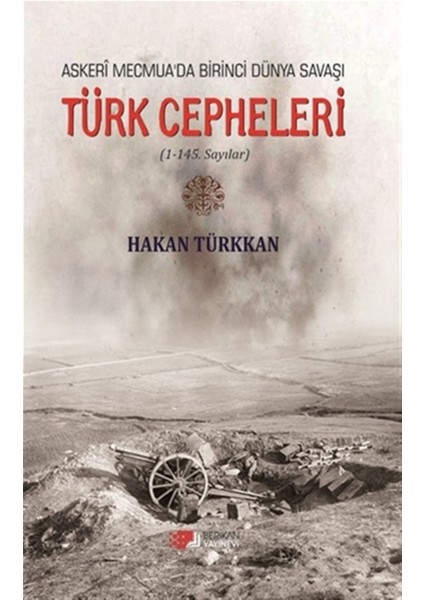 Türk Cepheleri - Askeri Mecmua’da Birinci Dünya Savaşı - Hakan Türkkan