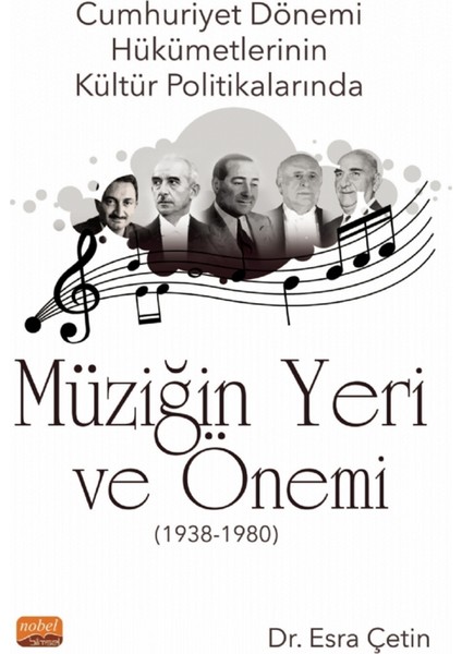 Cumhuriyet Dönemi Hükümetlerinin Kültür Politikalarında Müziğin Yeri ve Önemi (1938-1980) - Esra Çetin