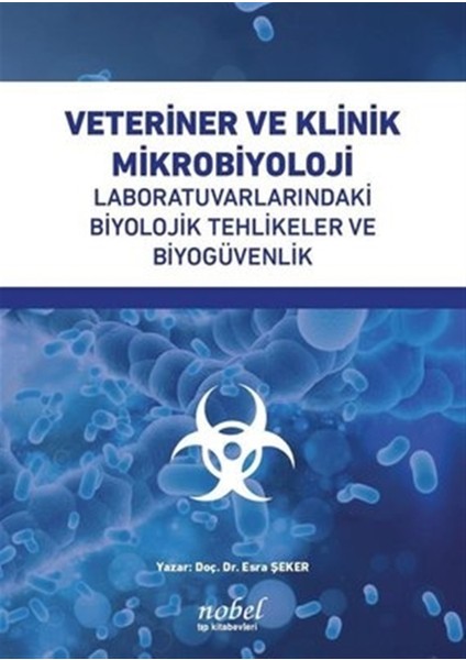 Veteriner ve Klinik Mikrobiyoloji Laboratuvarlarındaki Biyolojik Tehlikeler ve Biyogüvenlik - Esra Şeker