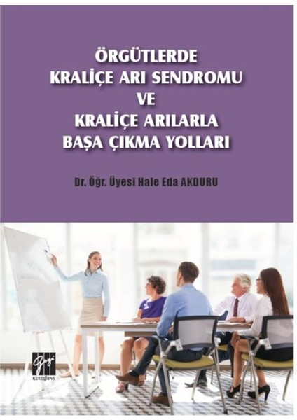 Örgütlerde Kraliçe Arı Sendromu ve Kraliçe Arılarla Başa Çıkma Yolları - Hale Eda Akduru