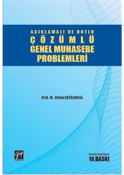 Açıklamalı ve Notlu Çözümlü Genel Muhasebe Problemleri - Orhan Sevilengül