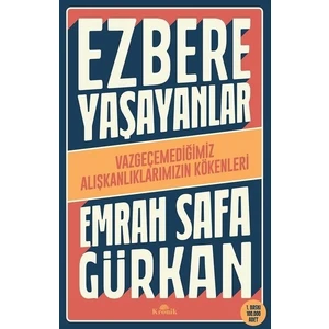 Ezbere Yaşayanlar - Vazgeçemediğimiz Alışkanlıklarımızın Kökenleri - Emrah Safa Gürkan (Imzalı)