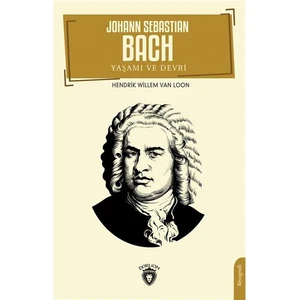 Johann Sebastian Bach Yaşamı ve Devri Biyografi   -Hendrik Willem Van Loon
