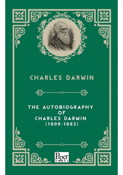 The Autobiography Of Charles Darwin (1809-1882) - Charles Darwin