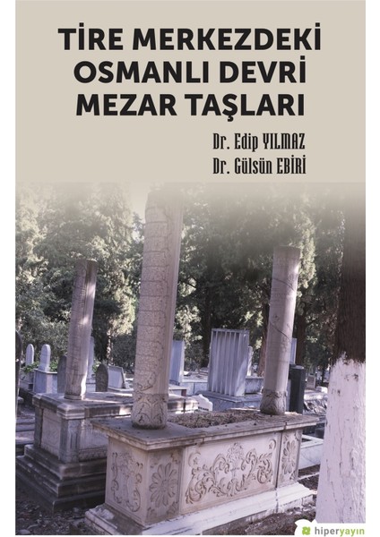 Tire Merkezdeki Osmanlı Devri Mezar Taşları - Edip Yılmaz