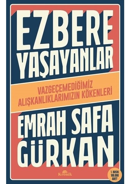 Ezbere Yaşayanlar - Vazgeçemediğimiz Alışkanlıklarımızın Kökenleri - Emrah Safa Gürkan (Imzalı)
