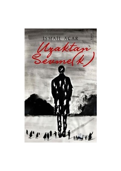 Uzaktan Sevme(K) - Ismail Acar