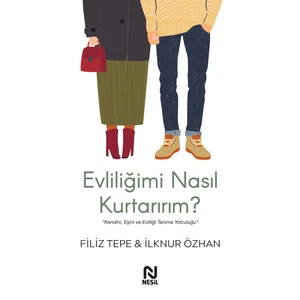 Evliliğimi Nasıl Kurtarırım? - Filiz Tepe – Ilknur Özhan