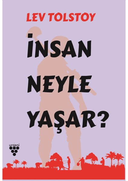 Insan Neyle Yaşar? - Lev Nikolayeviç Tolstoy