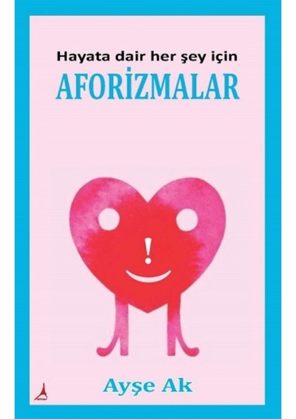 Hayata Dair Her Şey Için Aforizmalar - Ayşe Ak