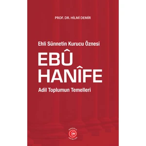 Ehli Sünnetin Kurucu Öznesi Ebû Hanîfe - Hilmi Demir