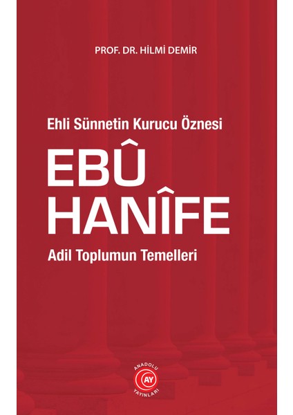 Ehli Sünnetin Kurucu Öznesi Ebû Hanîfe - Hilmi Demir