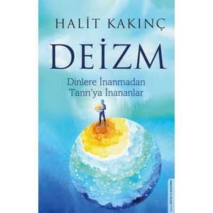 Deizm - Dinlere İnanmadan Tanrı’ya İnananlar - Halit Kakınç