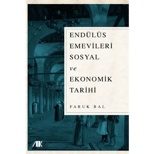 Akademik Kitaplar Endülüs Emevileri Sosyal ve Ekonomik Tarihi - Faruk Bal