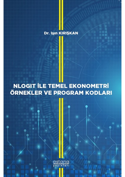 Nlogıt Ile Temel Ekonometri Örnekler ve Program Kodları - Işın Kırışkan