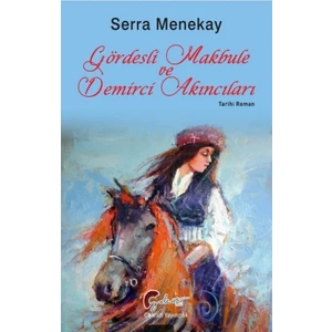 Gördesli Makbule ve Demirci Akıncıları - Serra Menekay