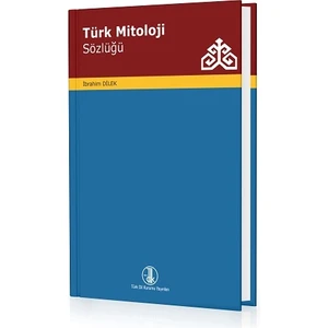 Türk Mitoloji Sözlüğü - 2021 - Ibrahim Dilek - Türk Dil Kurumu