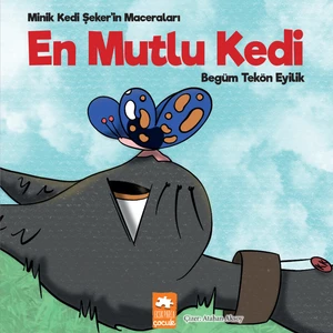Minik Kedi Şeker’in Maceraları - En Mutlu Kedi - Begüm Tekön Eyilik