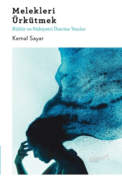 Melekleri Ürkütmek & Kültür ve Psikiyatri Üzerine Yazılar - Kemal Sayar