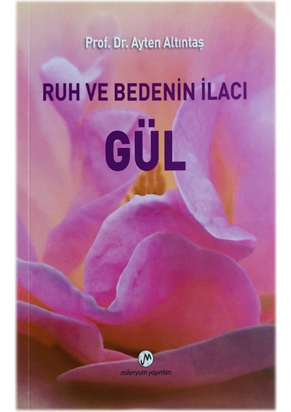 Ruh ve Bedenin Ilcı Gül - Prof. Dr. Ayten Altıntaş