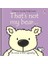 That S Not My Bear 1
