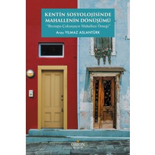 Kentin Sosyolojisinde Mahallenin Dönüşümü - Arzu Yılmaz Aslantürk