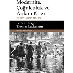 Modernite, Çoğulculuk ve Anlam Krizi & Modern İnsanın Yönelimi - Peter L. Berger, Thomas Luckmann