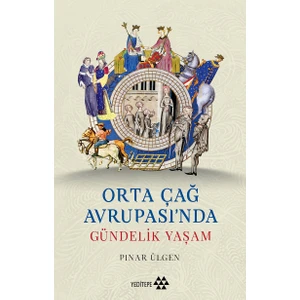 Yeditepe Yayınevi Orta Çağ Avrupası’nda Gündelik Yaşam - Pınar Ülgen