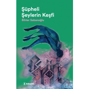 Şüpheli Şeylerin Keşfi - Bihter Şabanoğlu